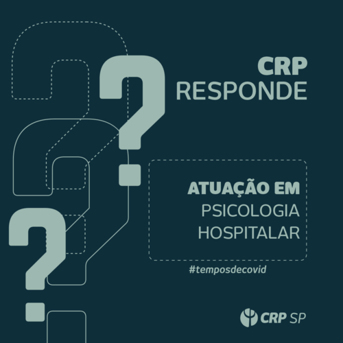 CRP SP responde: Quais as orientações para a atuação de psicólogas/os hospitalares no contexto da pandemia?