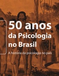 50 anos da Psicologia no Brasil - A história da psicologia no país