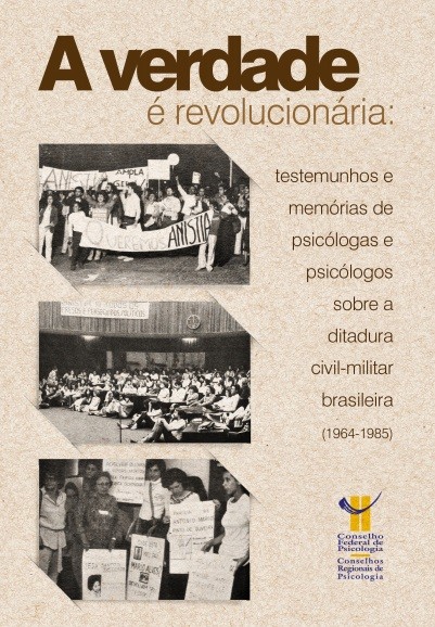 A verdade é revolucionária: testemunhos e memórias de psicólogas e psicólogos sobre a ditadura civil-militar brasileira (1964-1985)